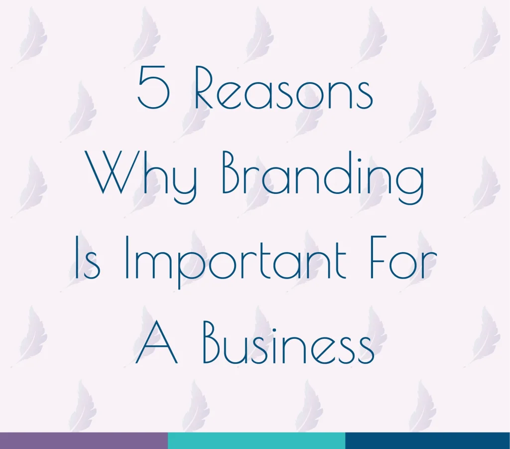 5 Reasons Why Branding Is Important For A Business. Used for a blog post regarding brand importance.