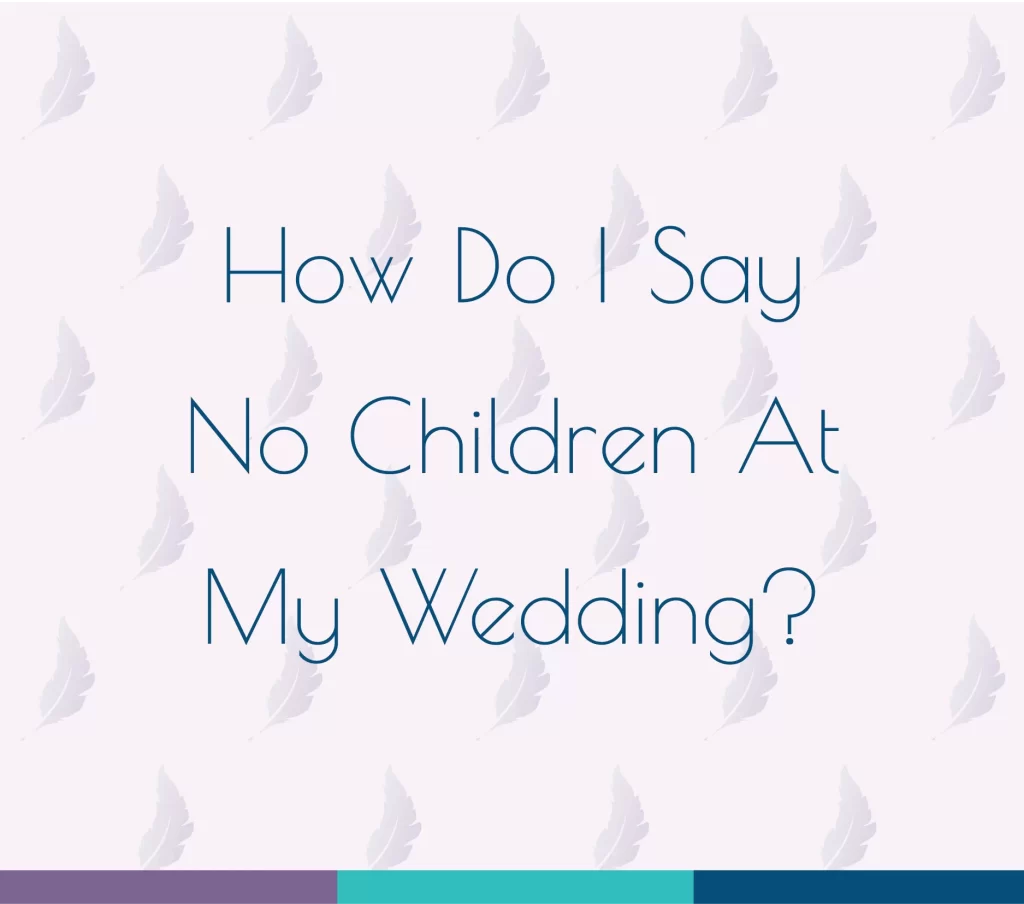 How Do I Say No Children At My Wedding, used in a blog post talking about How Do I Say No Children At My Wedding