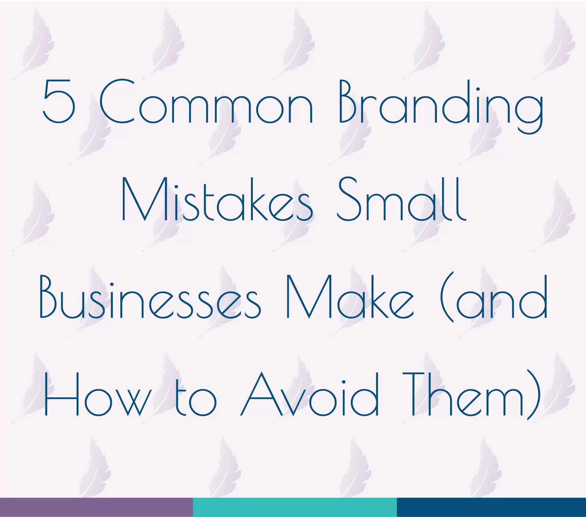 5 Common Branding Mistakes Small Businesses Make (and How to Avoid Them), used in a blog post talking about 5 Common Branding Mistakes Small Businesses Make (and How to Avoid Them)